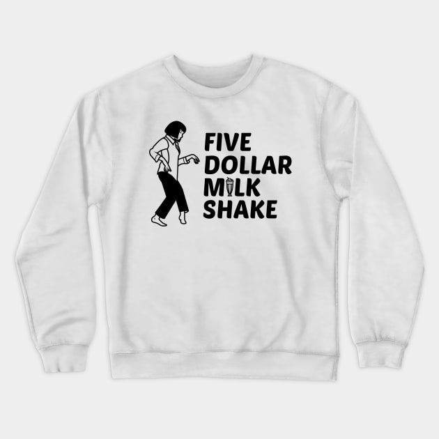 Five Dollar Milkshake Pulp Fiction Shirt Crewneck Sweatshirt by B3an!